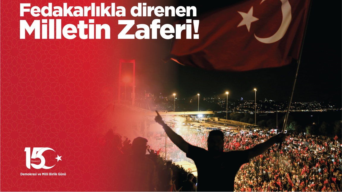 15 TEMMUZ DEMOKRASİ VE BİRLİK GÜNÜ KUTLU OLSUN!